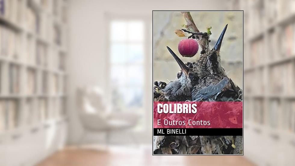 Colibris e Outros Contos, do autor ML BINELLI
