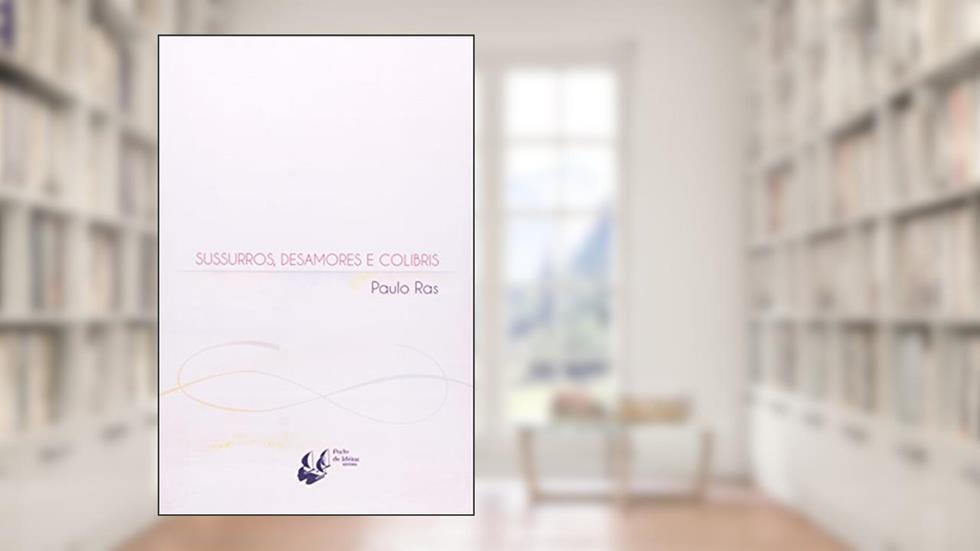 Sussurros, Desamores E Colibris, do autor Paulo Ras