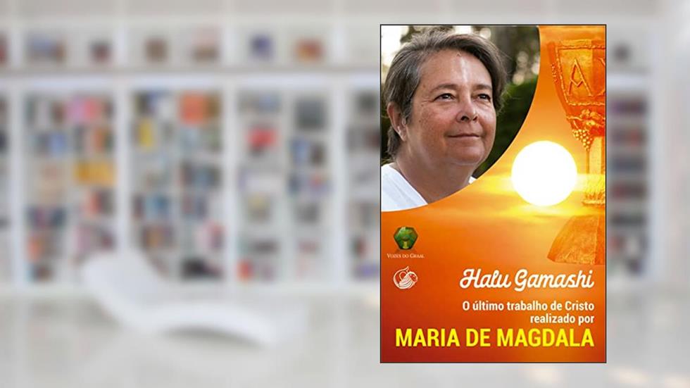 O último trabalho de Cristo realizado por Maria de Magdala, do autor Halu Gamashi