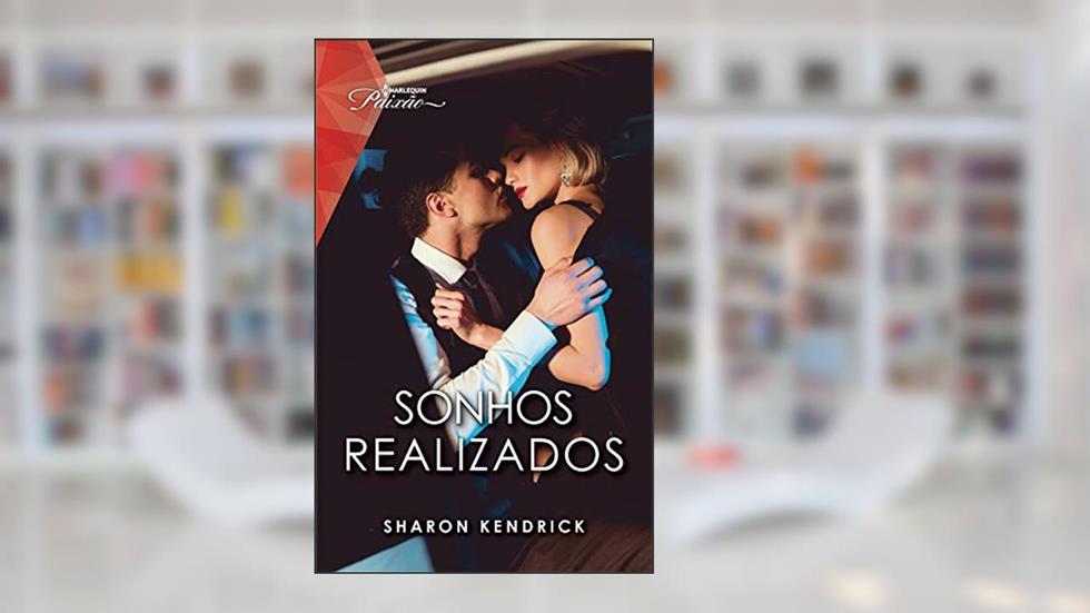 Sonhos Realizados (Harlequin Paixão Livro 130), do autor Sharon Kendrick