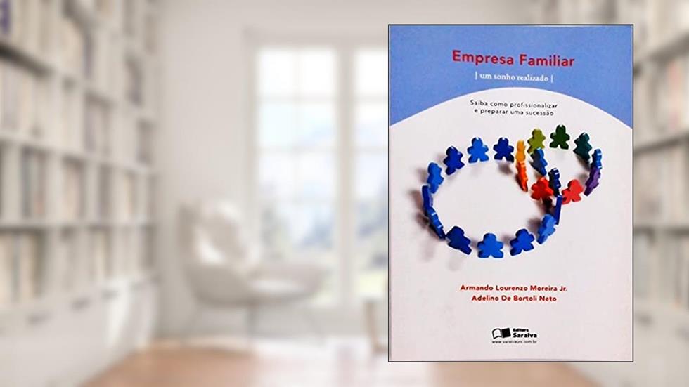 Empresa Familiar. Um Sonho Realizado. Saiba Como Profissionalizar e Preparar Uma Sucessão, do autor Armando Lourenzo Moreira Jr.; Adelino de Bortoli Neto