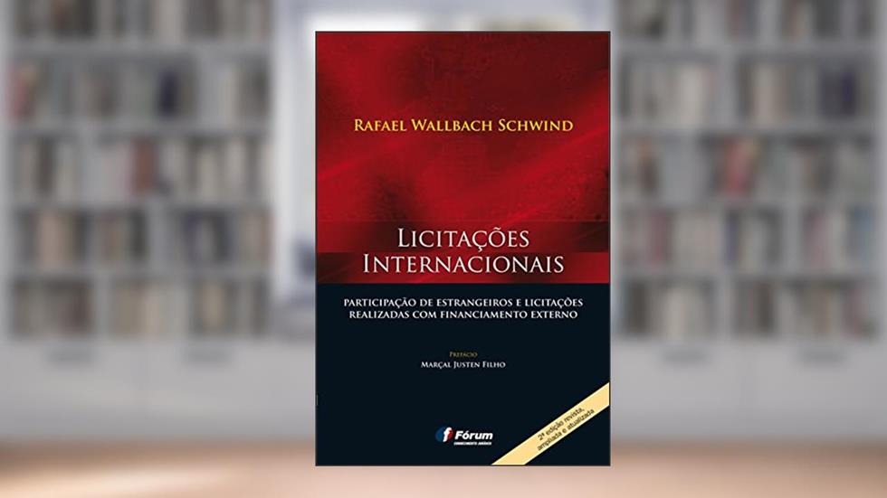 Licitações internacionais: Participação de Estrangeiros e Licitações Realizadas com Financiamento Externo, do autor Rafael Wallbach Schwind
