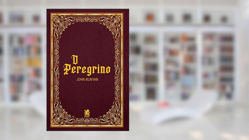 O Peregrino - John Bunyan, do autor John Bunyan