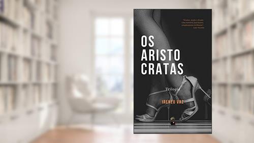 Capa de OS ARISTOCRATAS, do autor Ireneu Vaz