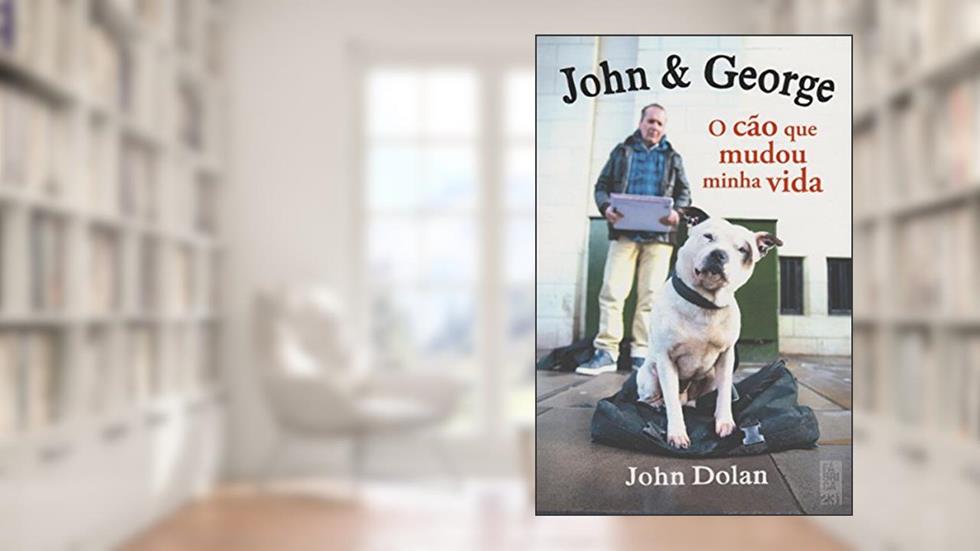 John & George: O cão que mudou minha vida, do autor John Dolan