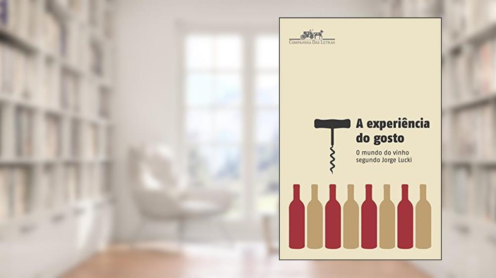 A experiência do gosto: O mundo do vinho segundo Jorge Lucki, do autor Jorge Lucki