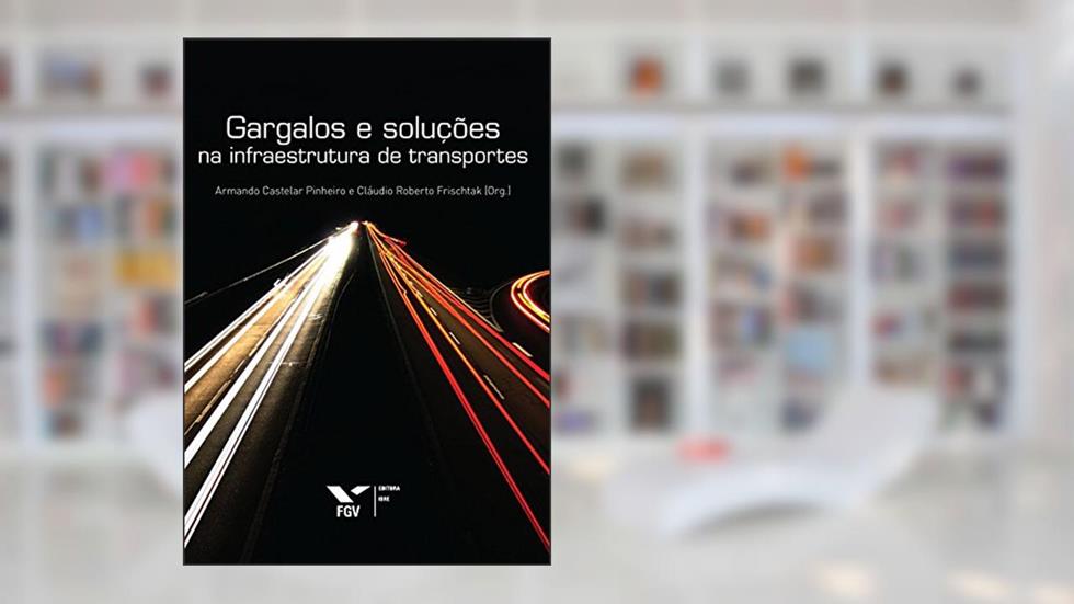Gargalos e soluções na infraestrutura de transportes, do autor Armando Castelar Pinheiro; Cláudio Roberto Frischtak