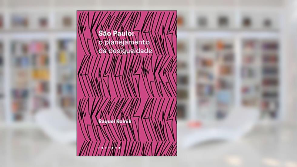 São Paulo: O planejamento da desigualdade, do autor Rolnik Raquel