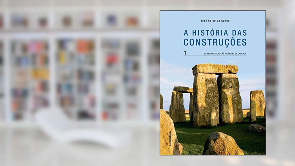 A história das Construções - Da pedra lascada às Pirâmides de Dahchur - Vol. 1: Volume 1, do autor José Celso da Cunha