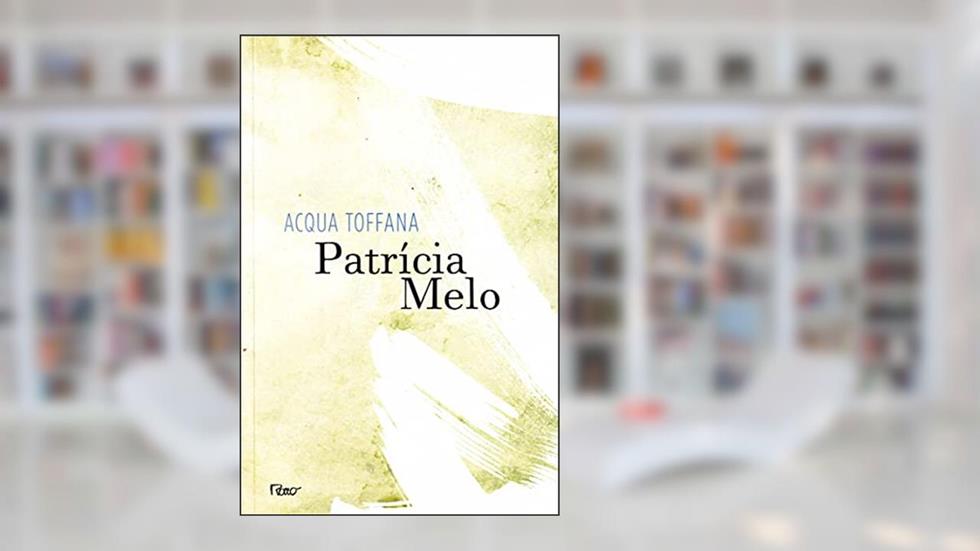 Acqua Toffana, do autor Patrícia Melo