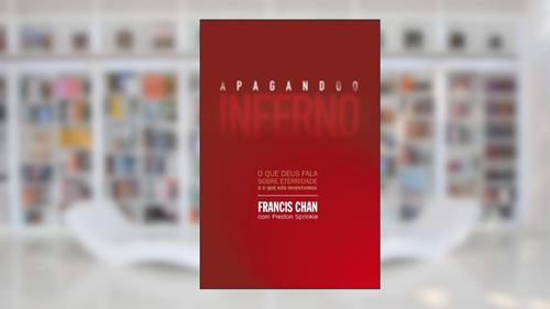 Capa de Apagando o inferno: O que Deus fala sobre eternidade e o que nós inventamos, do autor Francis Chan