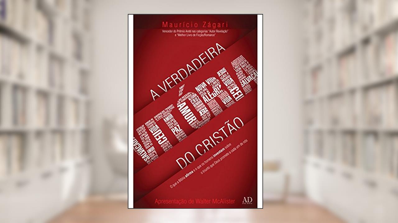 A Verdadeira Vitória do Cristão. O que a Bíblia Afirma e o que os Homens Inventam Sobre o Triunfo que Deus Promete a Cada Um de Nós, do autor Mauricio Zágari