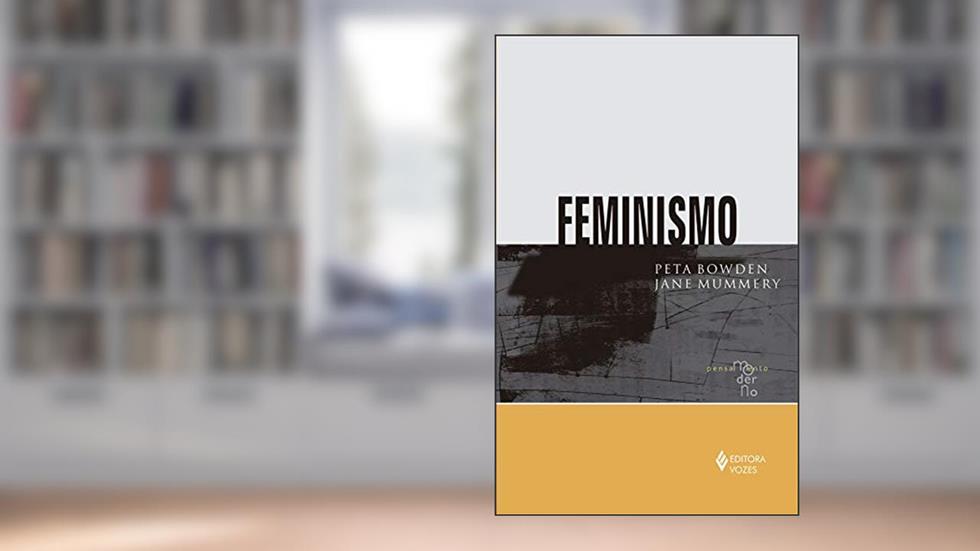 Feminismo, do autor Peta Bowden; Jane Mummery
