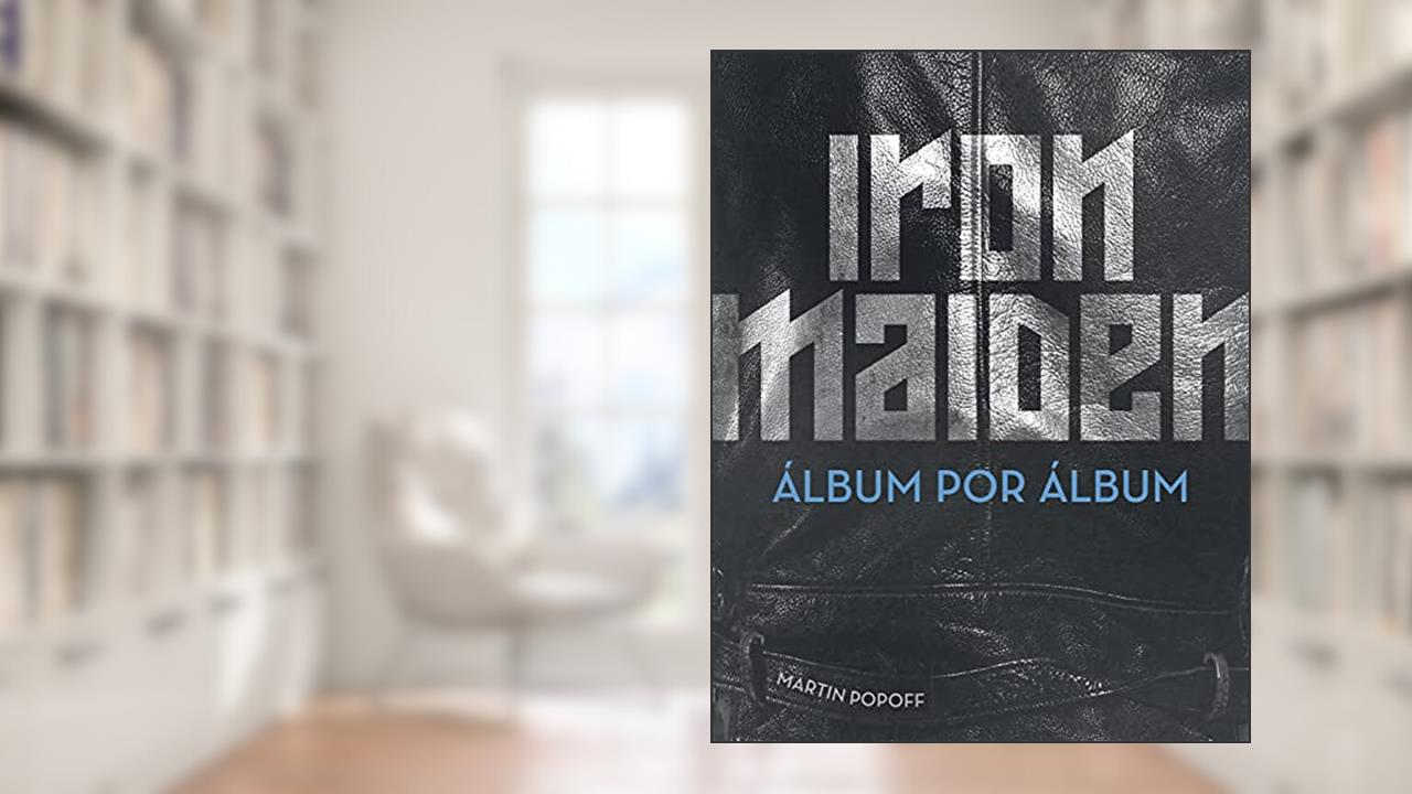 Iron Maiden: Álbum por Álbum, do autor Martin Popoff