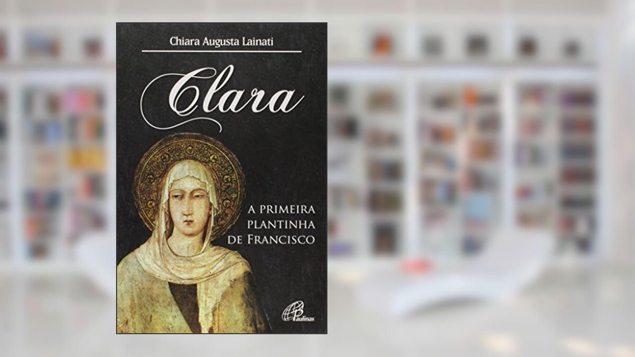 Clara, a primeira plantinha de Francisco, do autor Chiara Augusta Lainati