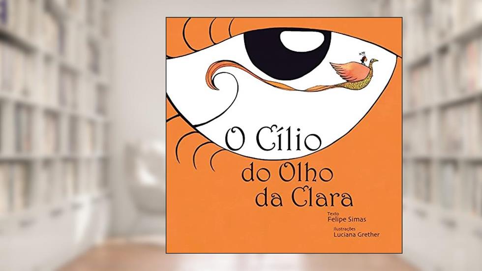O Cílio Do Olho Da Clara, do autor Felipe Simas