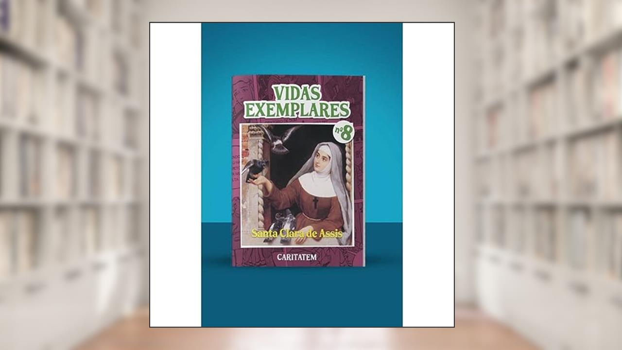 Vidas Exemplares - Santa Clara de Assis, do autor Autor Desconhecido