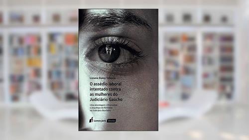 Capa de O Assédio Laboral Intentado Contra as Mulheres do Judiciário Gaúcho, do autor Liziane Bainy Velasco
