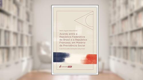 Capa de Acordo Entre A República Federativa Do Brasil E A República Francesa, Em Matéria De Previdência Social - 2020, do autor Otávio Augusto Salum Pereira