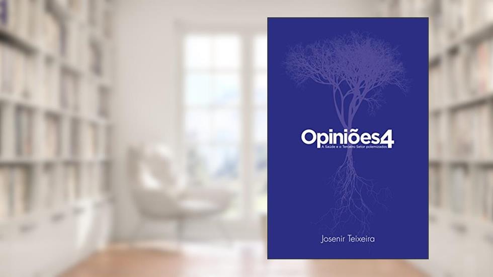 Opiniões 4: A Saúde e o Terceiro Setor polemizados, do autor Josenir Teixeira