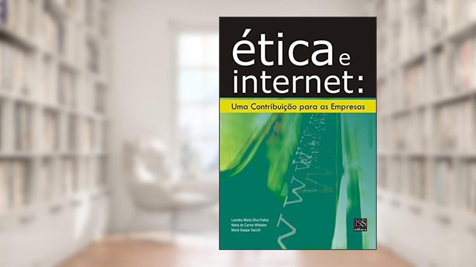 Ética e Internet: Uma contribuição para as empresas, do autor Lourdes Maria Silva Freitas; Maria do Carmo Whitaker; Mario Gaspar Sacchi
