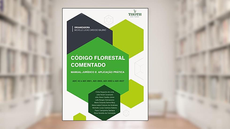 CÓDIGO FLORESTAL COMENTADO: MANUAL JURÍDICO E APLICAÇÃO PRÁTICA, do autor Michelle Lucas Cardoso Balbino