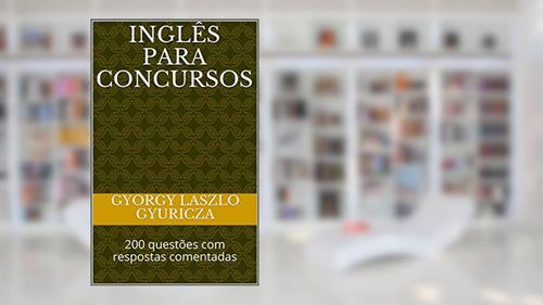 Capa de INGLÊS PARA CONCURSOS: 200 questões com respostas comentadas, do autor Gyorgy Laszlo Gyuricza; Janos Gyuricza