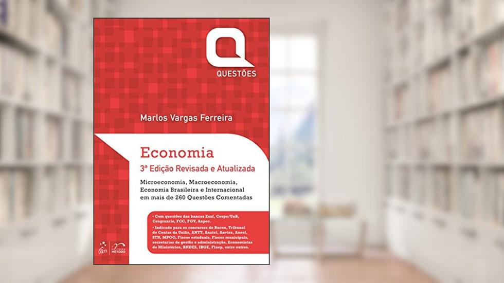 Economia - Questões - 3ª Edição: Microeconomia, Macroeconomia, Economia Brasileira e Internacional em Mais de 260 Questões Comentadas, do autor Marlos Vargas Ferreira