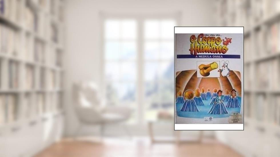 O Corpo Humano - A Medeula Ossea, do autor Varios Autores