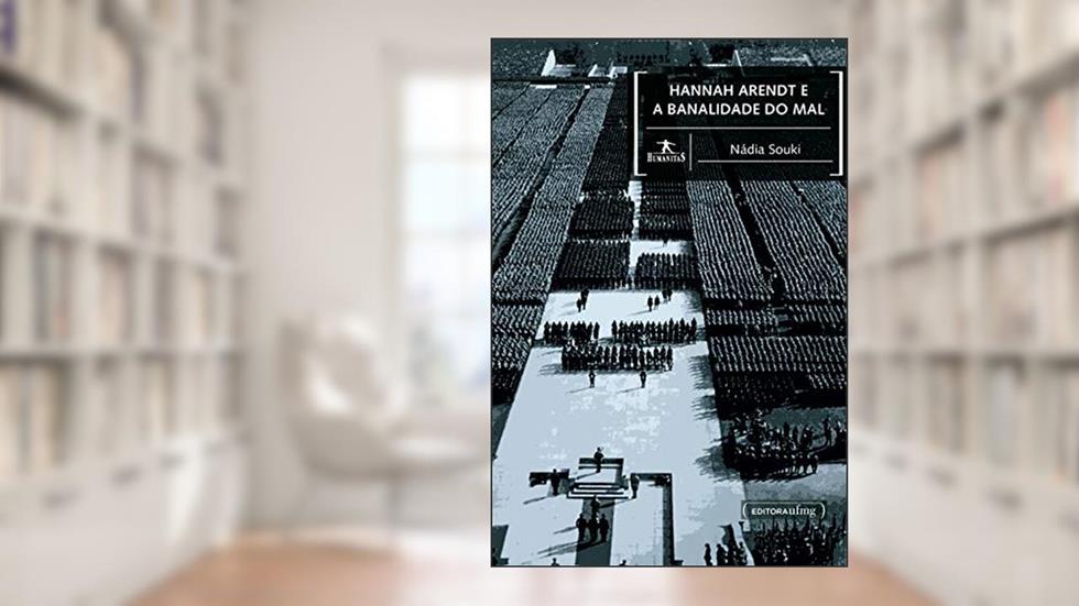 Hannah Arendt e a banalidade do mal, do autor Nádia Souki