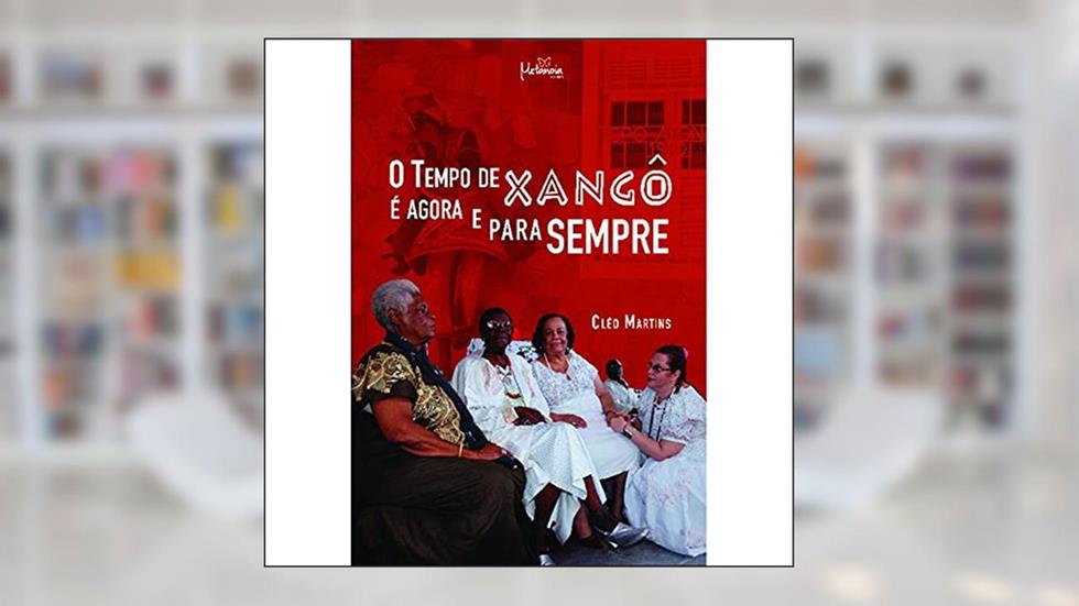 O Tempo de Xangô é Agora e Para Sempre, do autor Cléo Martins