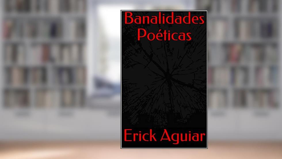Banalidades Poéticas (Poemas Livro 1), do autor Erick Aguiar