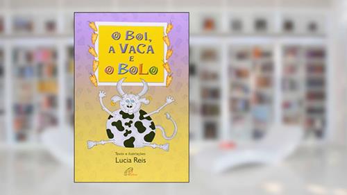 Capa de O boi, a vaca e o bolo, do autor Lúcia Reis