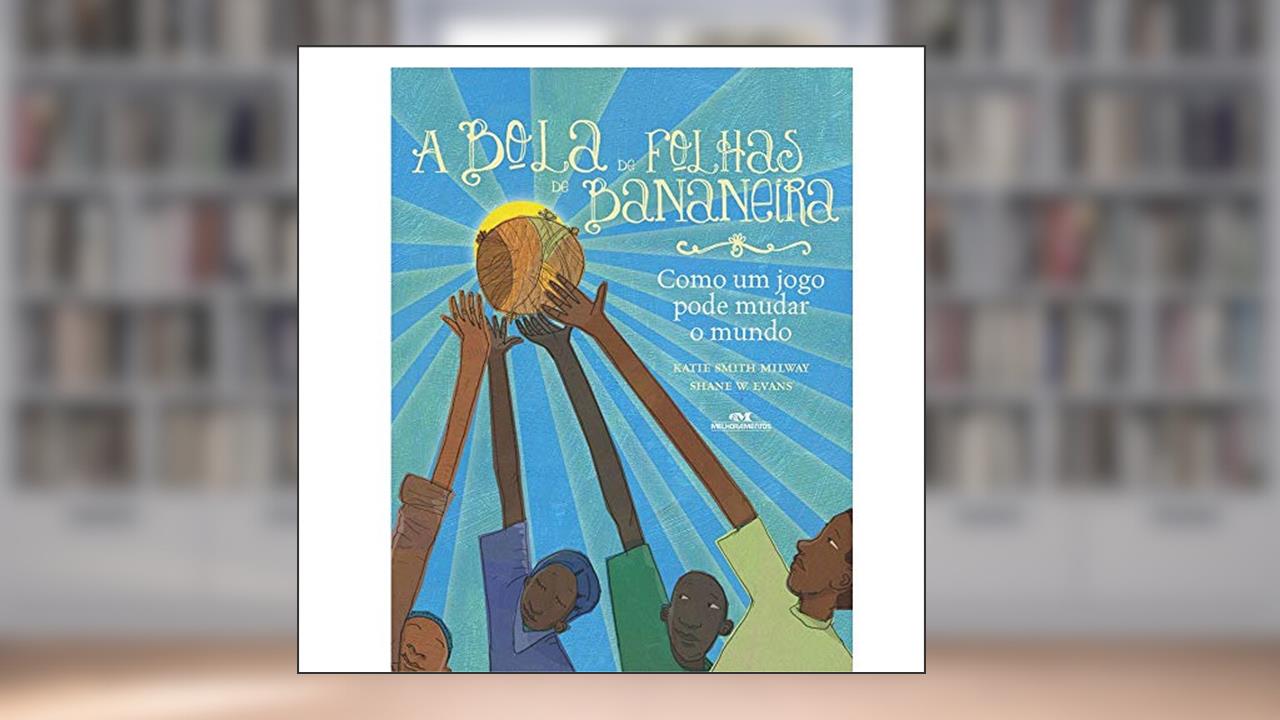 A Bola de Folhas de Bananeira, do autor Katie Smith Millway