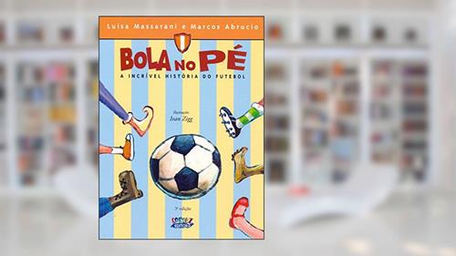 Capa de Bola no pé: a incrível história do futebol, do autor Ivan Zigg
