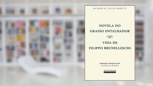 Capa de Novela do grasso entalhador: Vida de Filippo Brunelleschi, do autor Antonio di Tuccio Manetti
