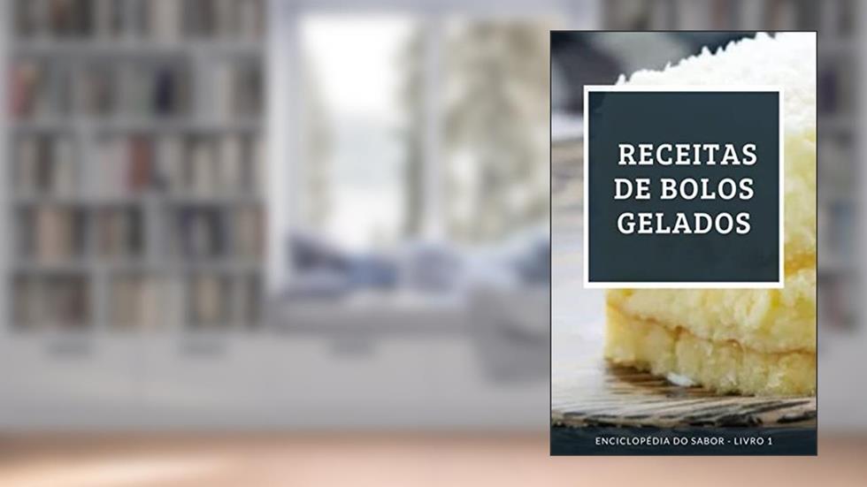 Receitas de Bolos Gelados: Enciclopédia do Sabor - Livro 1, do autor Enciclopédia do Sabor