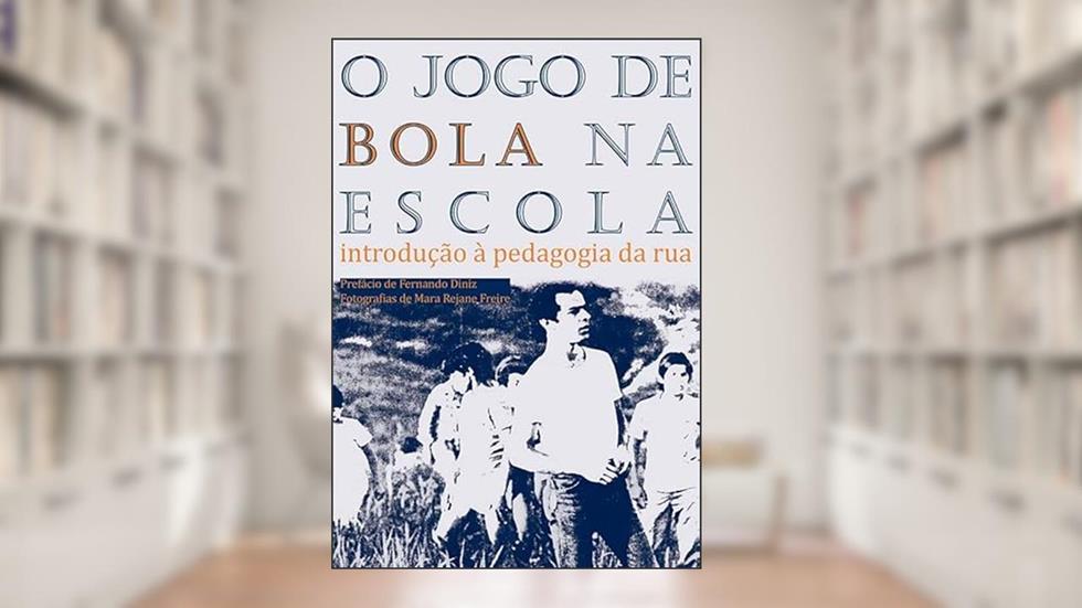 O Jogo de Bola na Escola: Introdução à Pedagogia da rua, do autor João Batista Freire
