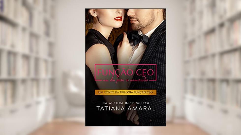 Função CEO - Um dia para os namorados: Um conto da trilogia Função CEO, do autor Tatiana Amaral