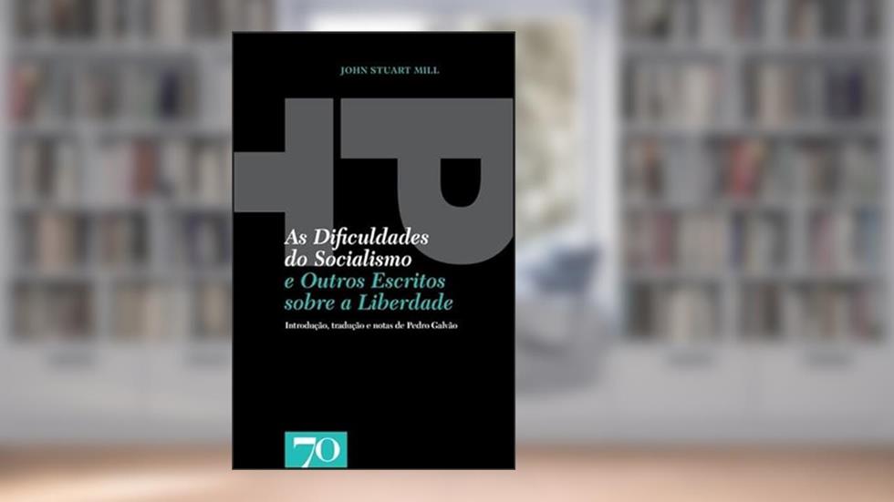 As Dificuldades do Socialismo: e Outros Escritos Sobre a Liberdade, do autor John Stuart Mill