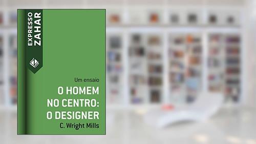Capa de O homem no centro: o designer: Um ensaio (Expresso Zahar), do autor C. Wright Mills
