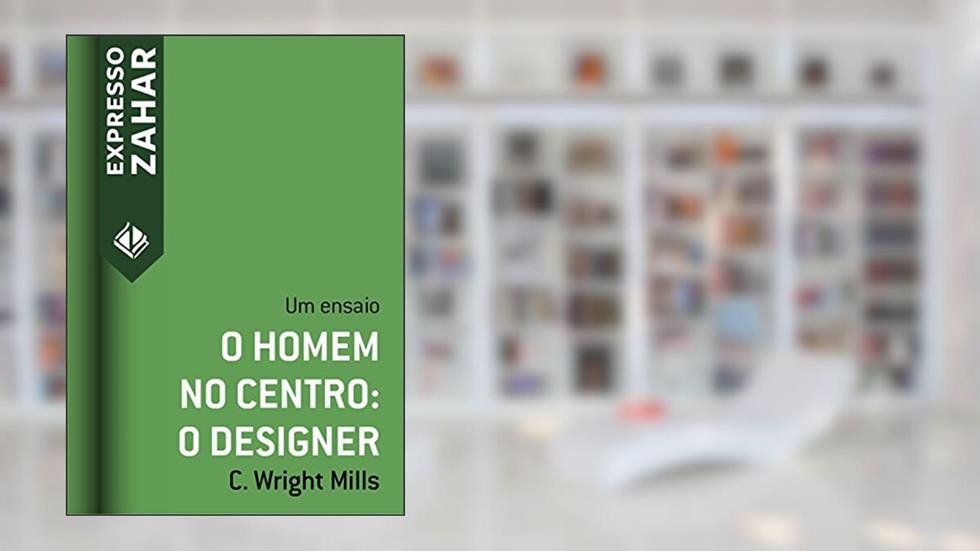 O homem no centro: o designer: Um ensaio (Expresso Zahar), do autor C. Wright Mills