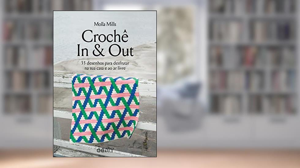 Crochê In & Out: 35 desenhos para desfrutar na sua casa e ao ar livre, do autor Molla Mills