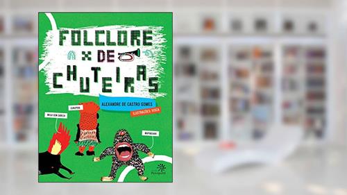 Capa de Folclore de chuteiras, do autor Alex Gomes; Rodrigo Visca