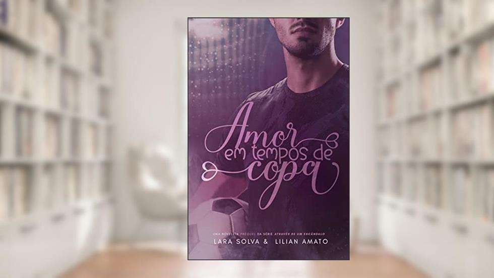 Amor em tempos de Copa (Através de um escândalo), do autor Lílian Amato; Lara Solva