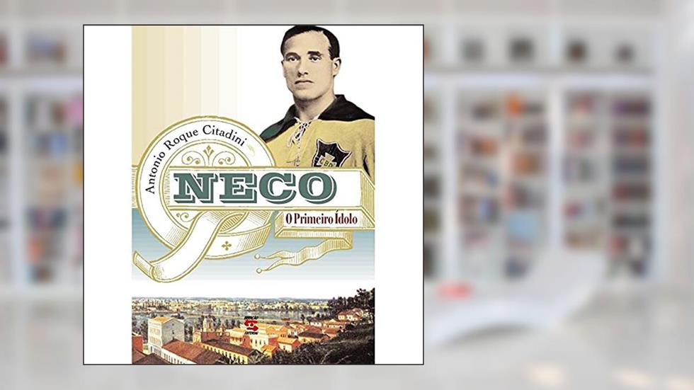 Neco: O Primeiro ídolo, do autor Antonio Roque Citadini