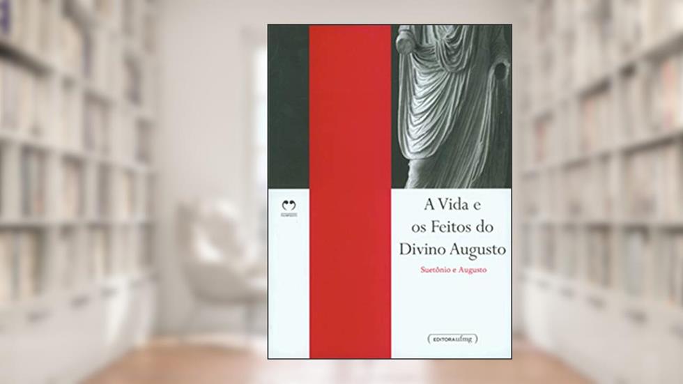 A Vida e os Feitos do Divino Augusto, do autor Suetônio; Augusto