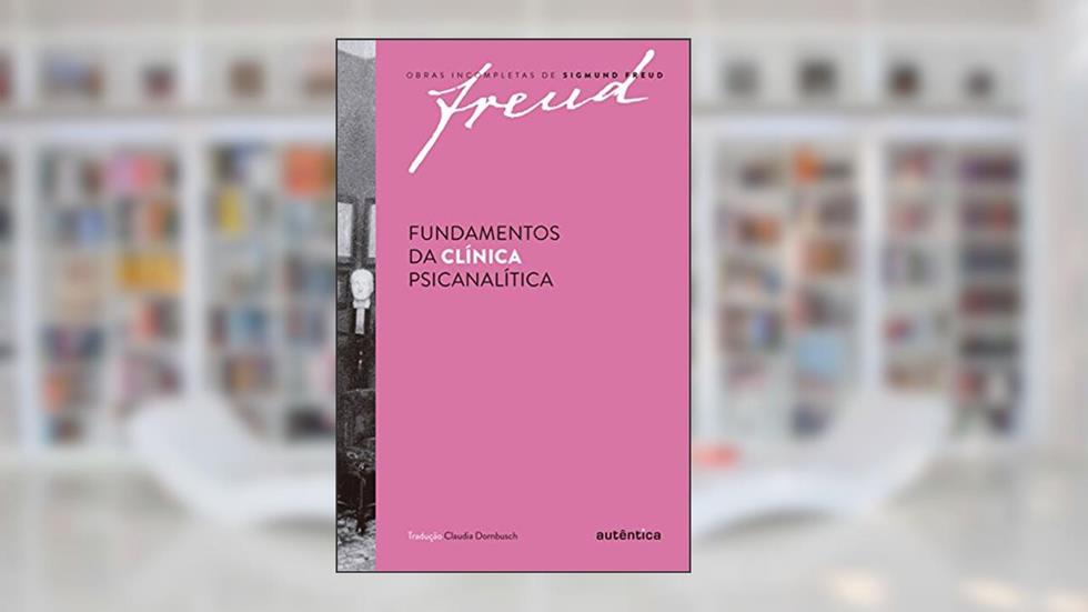 Fundamentos da clínica psicanalítica, do autor Sigmund Freud