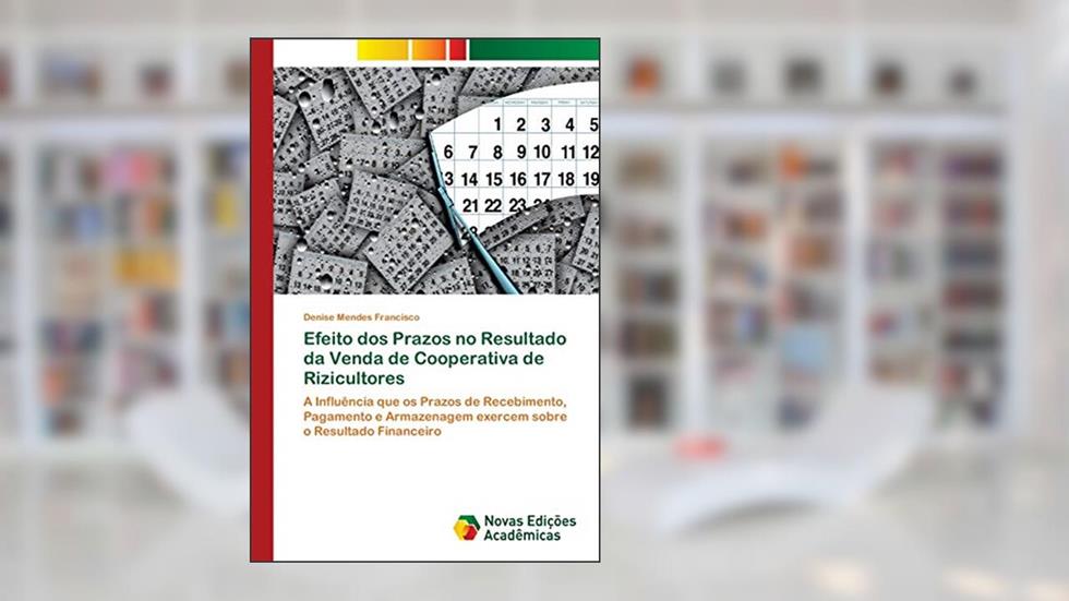 Efeito dos Prazos no Resultado da Venda de Cooperativa de Rizicultores: A Influência que os Prazos de Recebimento, Pagamento e Armazenagem exercem sobre o Resultado Financeiro, do autor Denise Mendes Francisco