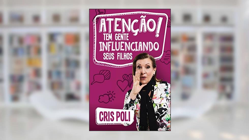 Atenção! Tem gente influenciando seus filhos, do autor Cris Poli